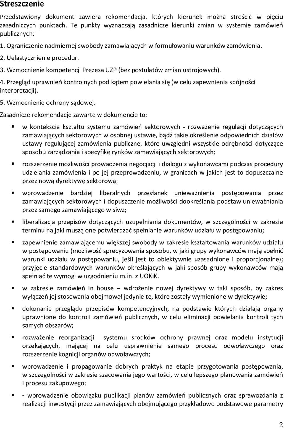 Wzmocnienie kompetencji Prezesa UZP (bez postulatów zmian ustrojowych). 4. Przegląd uprawnień kontrolnych pod kątem powielania się (w celu zapewnienia spójności interpretacji). 5.