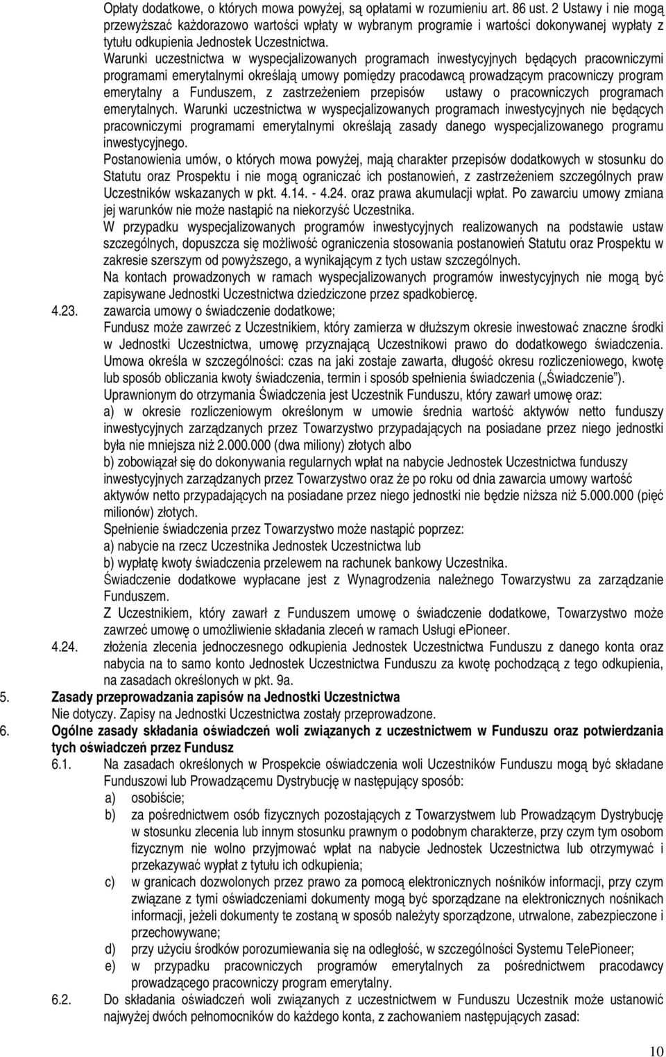 Warunki uczestnictwa w wyspecjalizowanych programach inwestycyjnych będących pracowniczymi programami emerytalnymi określają umowy pomiędzy pracodawcą prowadzącym pracowniczy program emerytalny a