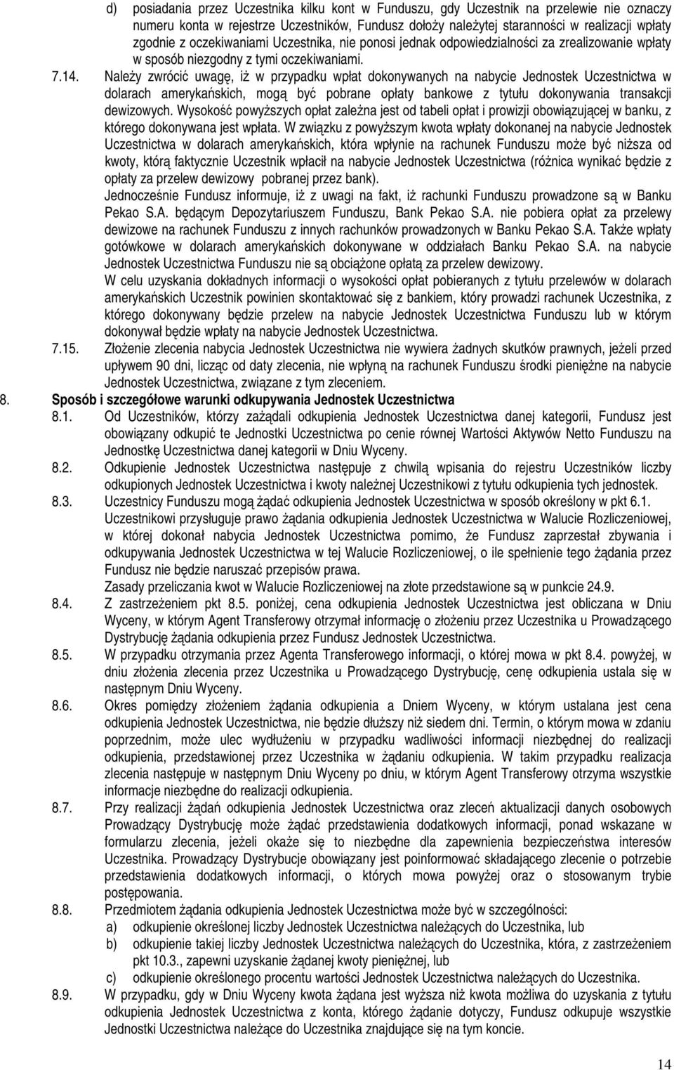 NaleŜy zwrócić uwagę, iŝ w przypadku wpłat dokonywanych na nabycie Jednostek Uczestnictwa w dolarach amerykańskich, mogą być pobrane opłaty bankowe z tytułu dokonywania transakcji dewizowych.