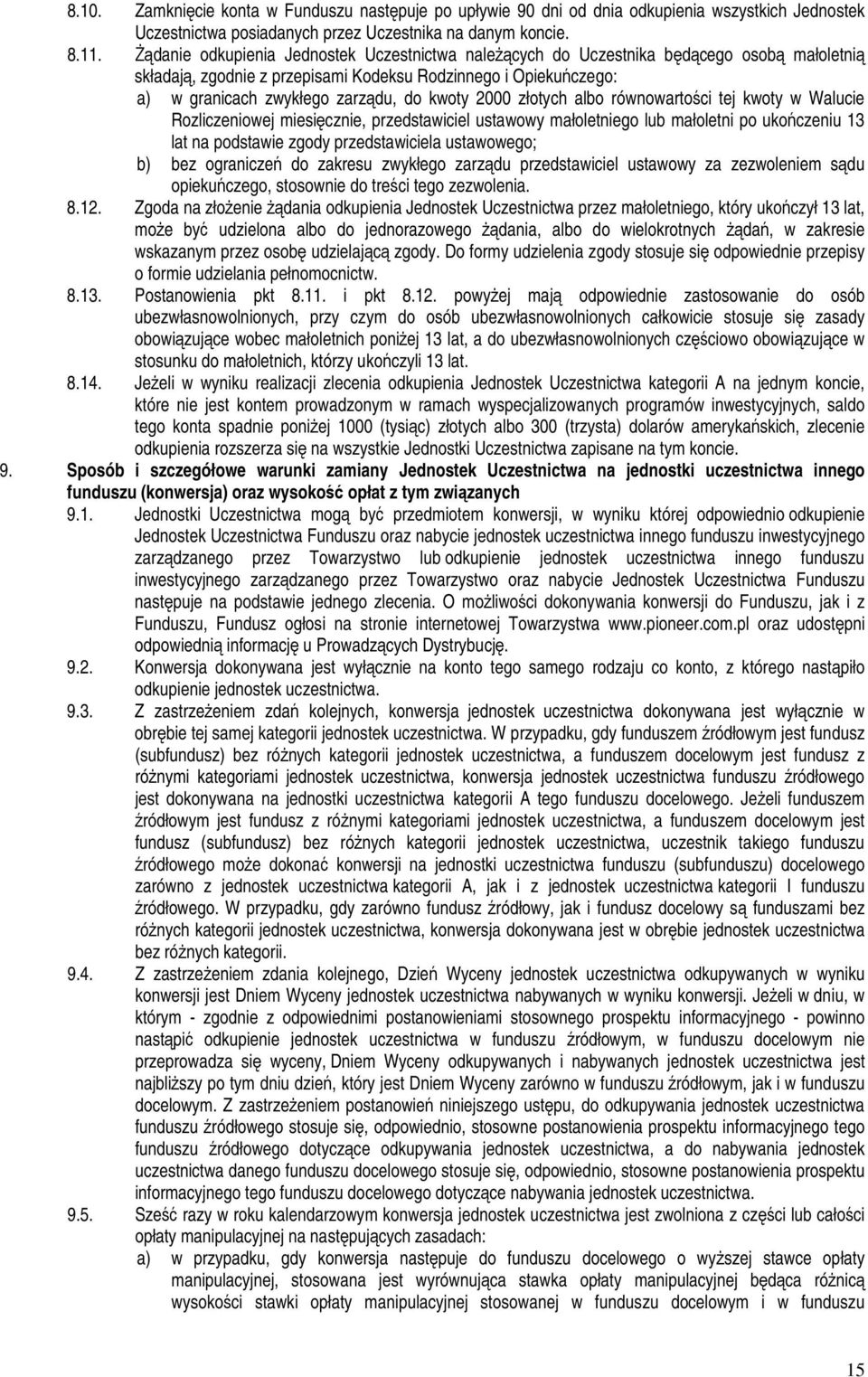 kwoty 2000 złotych albo równowartości tej kwoty w Walucie Rozliczeniowej miesięcznie, przedstawiciel ustawowy małoletniego lub małoletni po ukończeniu 13 lat na podstawie zgody przedstawiciela