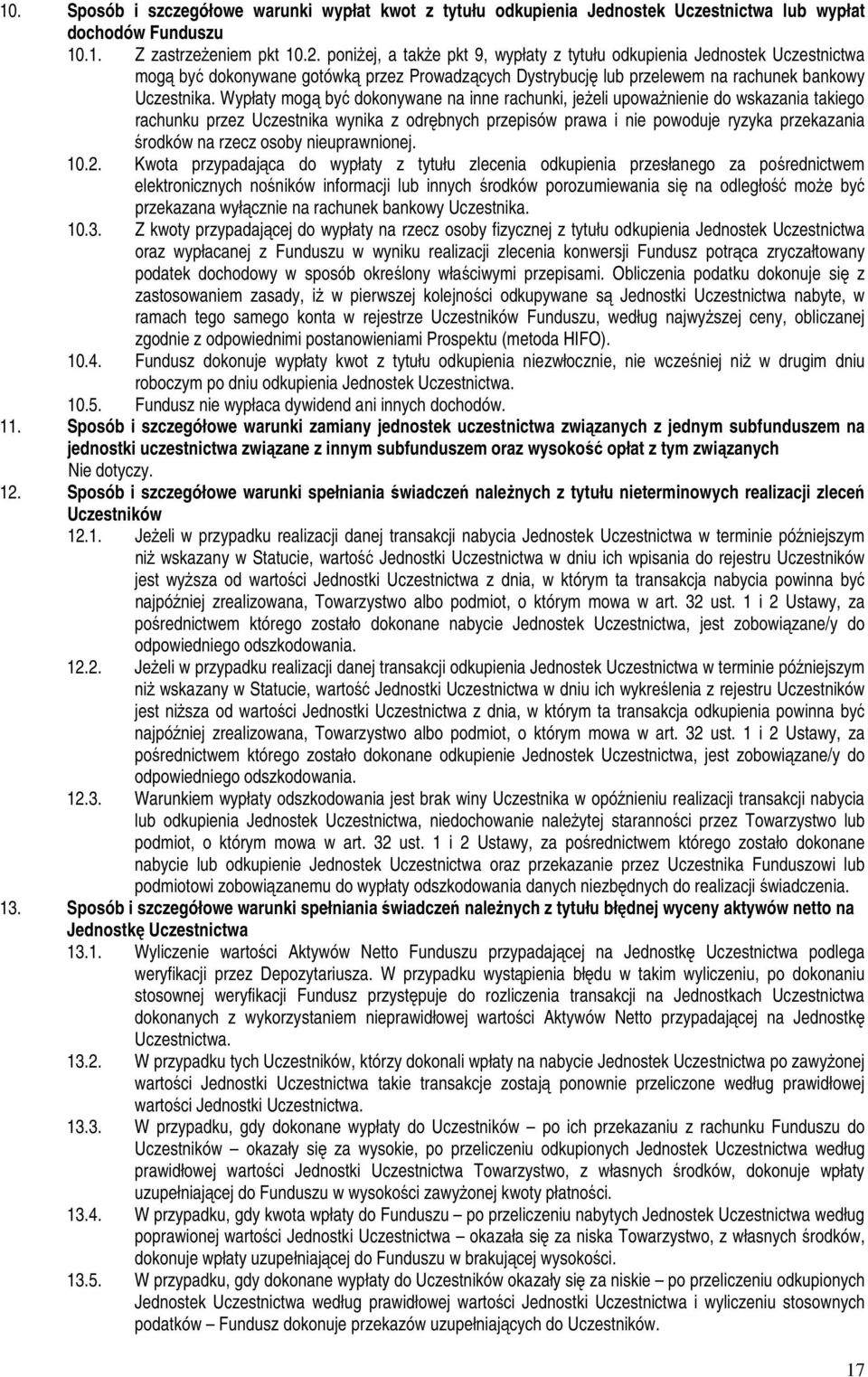 Wypłaty mogą być dokonywane na inne rachunki, jeŝeli upowaŝnienie do wskazania takiego rachunku przez Uczestnika wynika z odrębnych przepisów prawa i nie powoduje ryzyka przekazania środków na rzecz