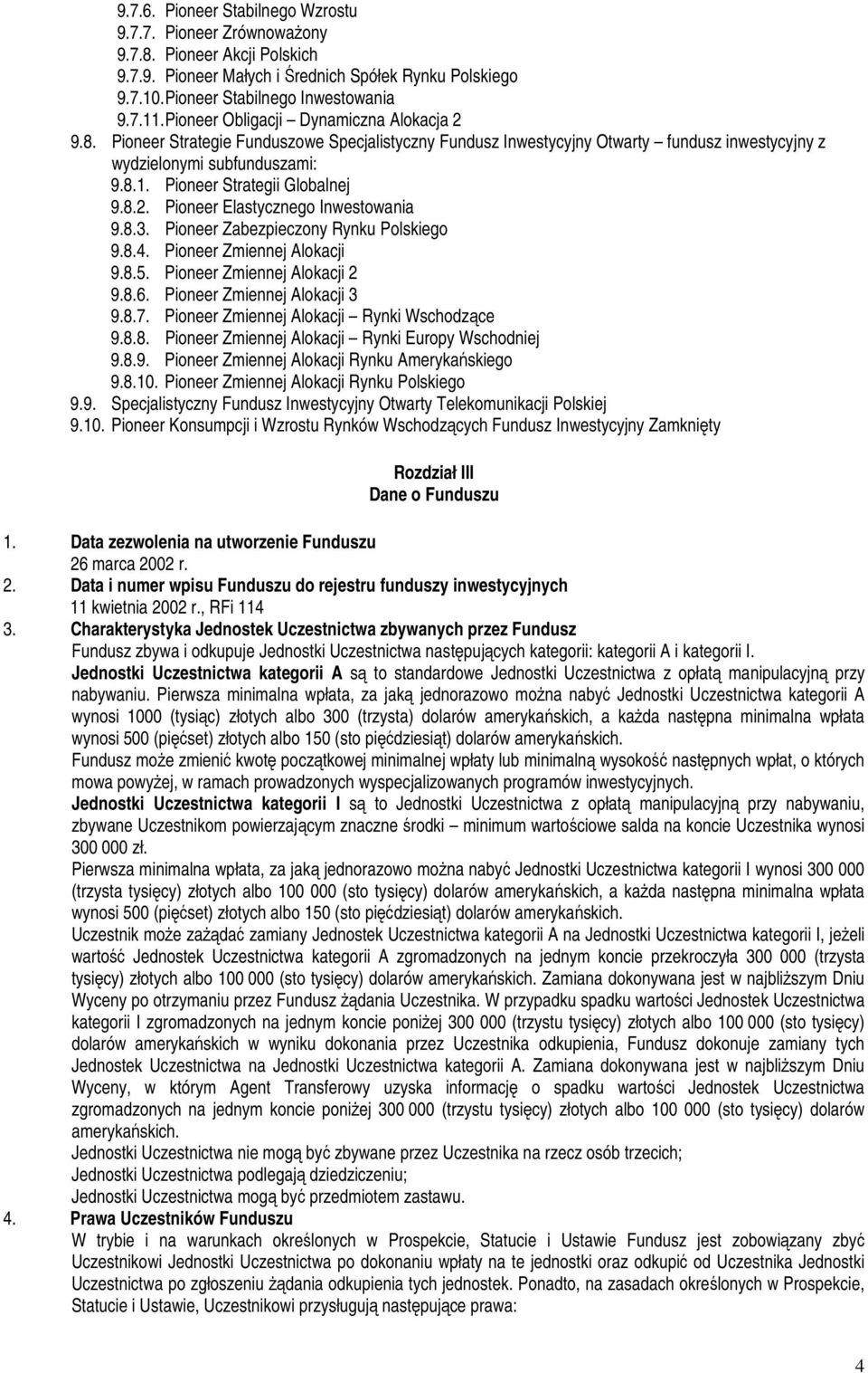 Pioneer Strategii Globalnej 9.8.2. Pioneer Elastycznego Inwestowania 9.8.3. Pioneer Zabezpieczony Rynku Polskiego 9.8.4. Pioneer Zmiennej Alokacji 9.8.5. Pioneer Zmiennej Alokacji 2 9.8.6.