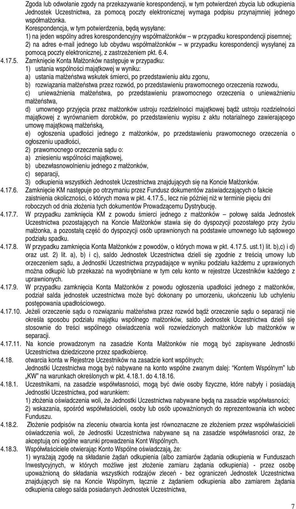 Korespondencja, w tym potwierdzenia, będą wysyłane: 1) na jeden wspólny adres korespondencyjny współmałŝonków w przypadku korespondencji pisemnej; 2) na adres e-mail jednego lub obydwu współmałŝonków