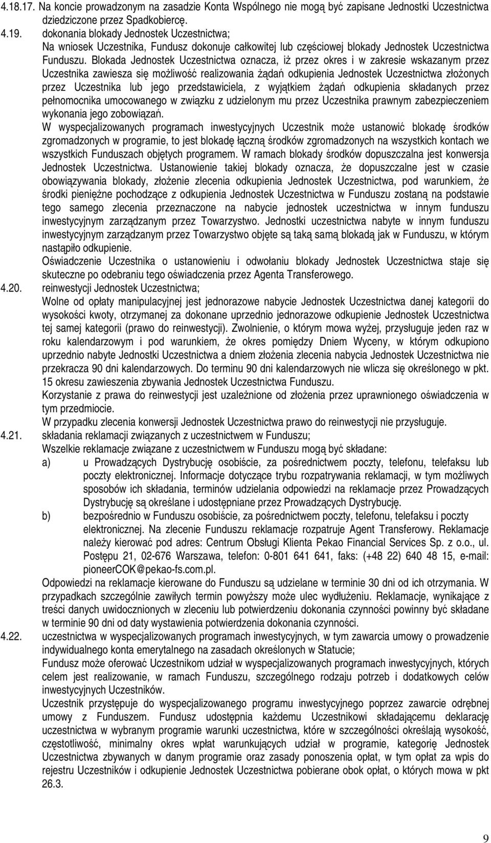 Blokada Jednostek Uczestnictwa oznacza, iŝ przez okres i w zakresie wskazanym przez Uczestnika zawiesza się moŝliwość realizowania Ŝądań odkupienia Jednostek Uczestnictwa złoŝonych przez Uczestnika