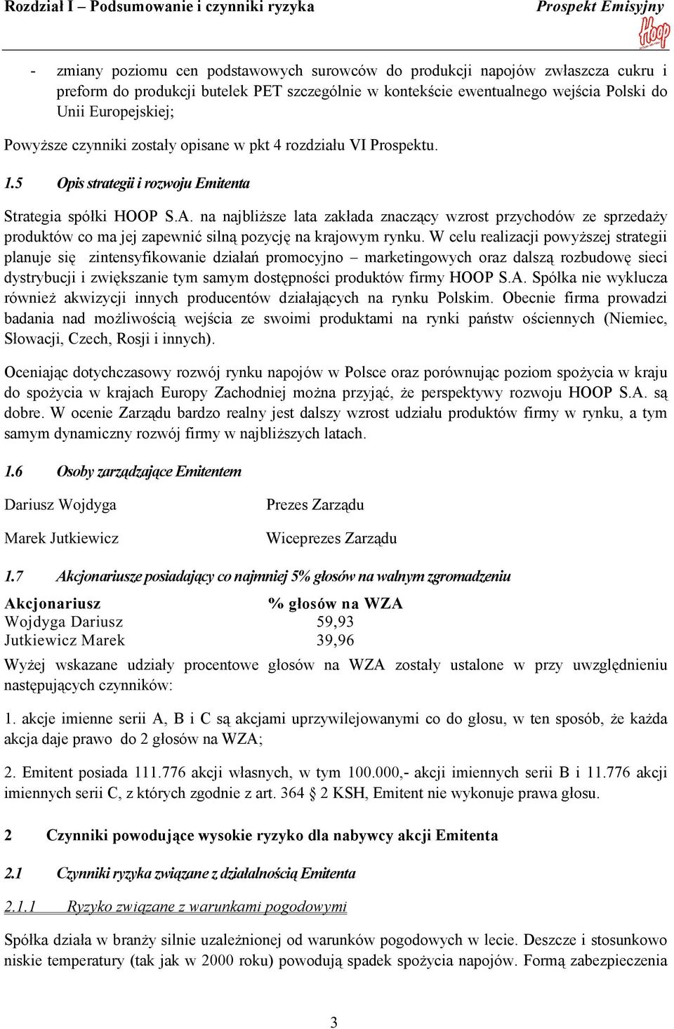 na najbliższe lata zakłada znaczący wzrost przychodów ze sprzedaży produktów co ma jej zapewnić silną pozycję na krajowym rynku.