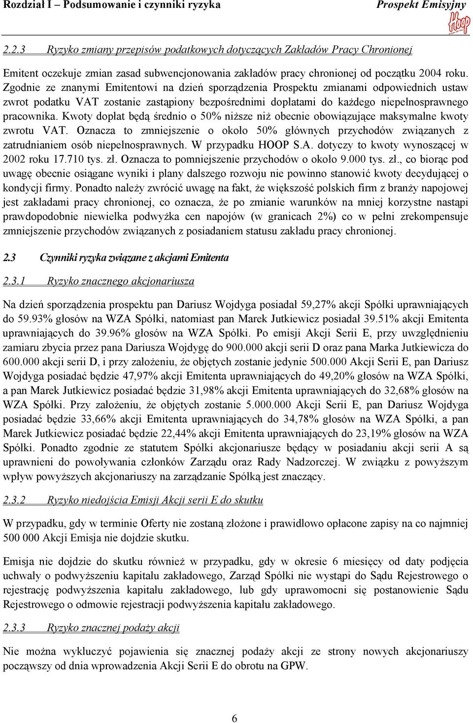 Zgodnie ze znanymi Emitentowi na dzień sporządzenia Prospektu zmianami odpowiednich ustaw zwrot podatku VAT zostanie zastąpiony bezpośrednimi dopłatami do każdego niepełnosprawnego pracownika.