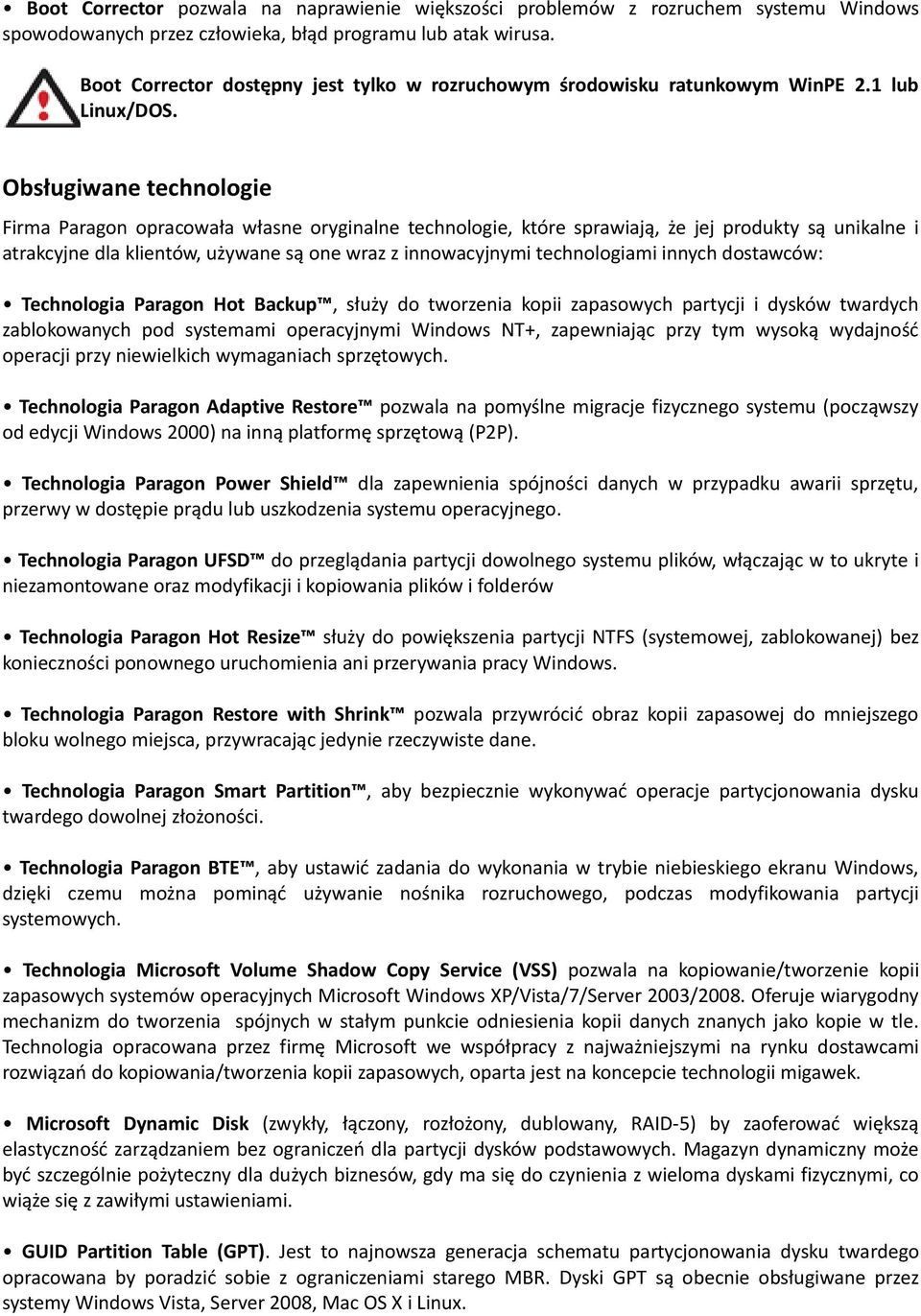 Obsługiwane technologie Firma Paragon opracowała własne oryginalne technologie, które sprawiają, że jej produkty są unikalne i atrakcyjne dla klientów, używane są one wraz z innowacyjnymi