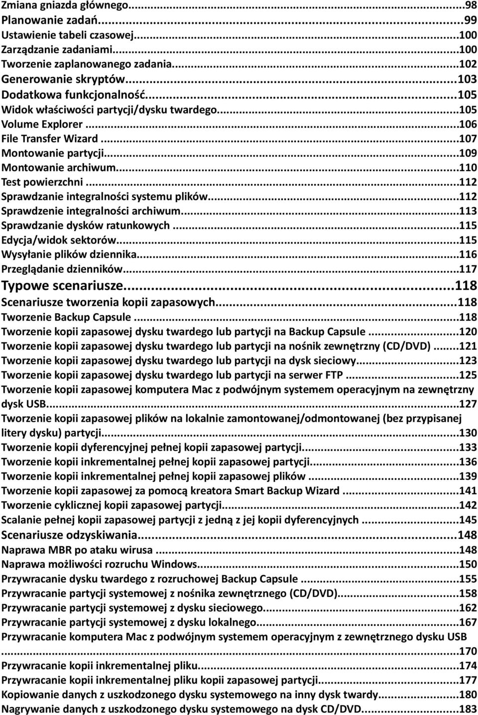 ..112 Sprawdzanie integralności systemu plików...112 Sprawdzenie integralności archiwum...113 Sprawdzanie dysków ratunkowych...115 Edycja/widok sektorów...115 Wysyłanie plików dziennika.