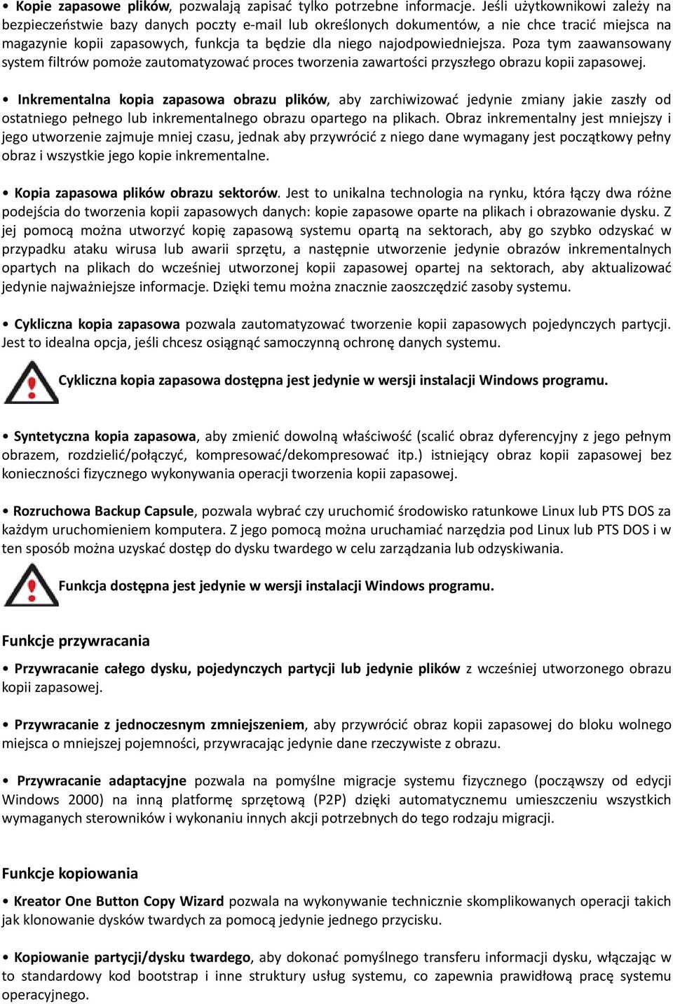 najodpowiedniejsza. Poza tym zaawansowany system filtrów pomoże zautomatyzować proces tworzenia zawartości przyszłego obrazu kopii zapasowej.