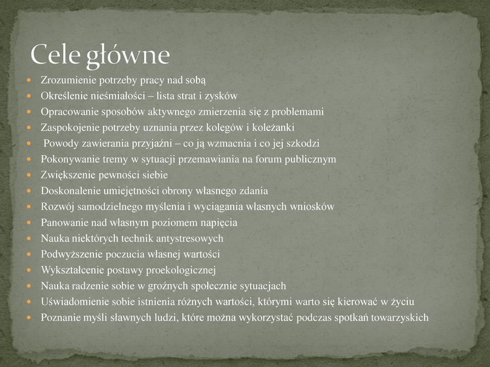 Rozwój samodzielnego myślenia i wyciągania własnych wniosków Panowanie nad własnym poziomem napięcia Nauka niektórych technik antystresowych Podwyższenie poczucia własnej wartości Wykształcenie