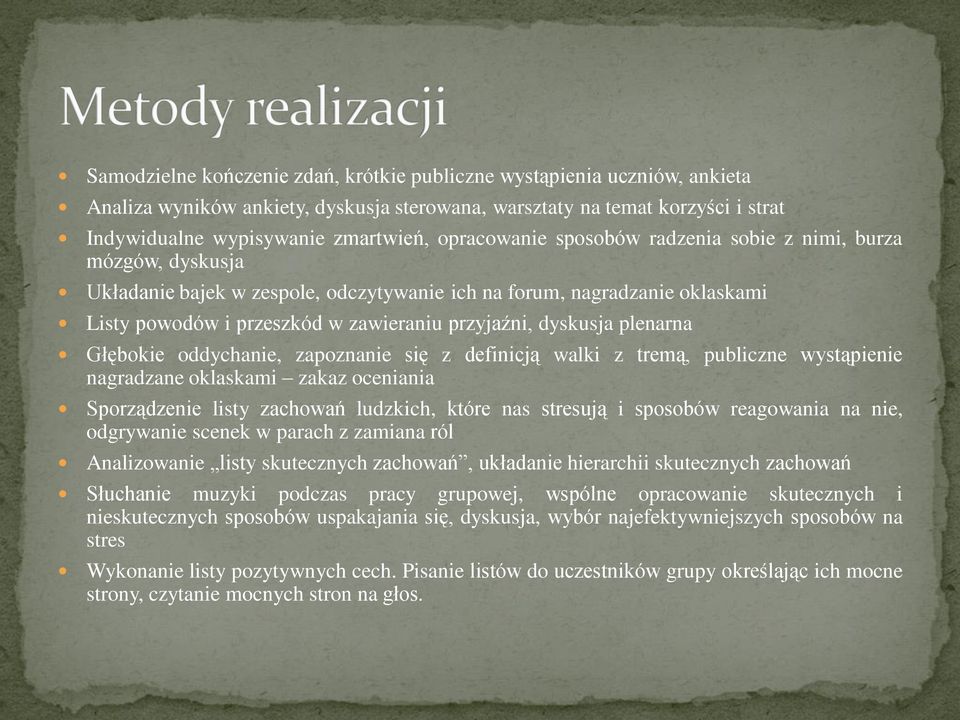 dyskusja plenarna Głębokie oddychanie, zapoznanie się z definicją walki z tremą, publiczne wystąpienie nagradzane oklaskami zakaz oceniania Sporządzenie listy zachowań ludzkich, które nas stresują i