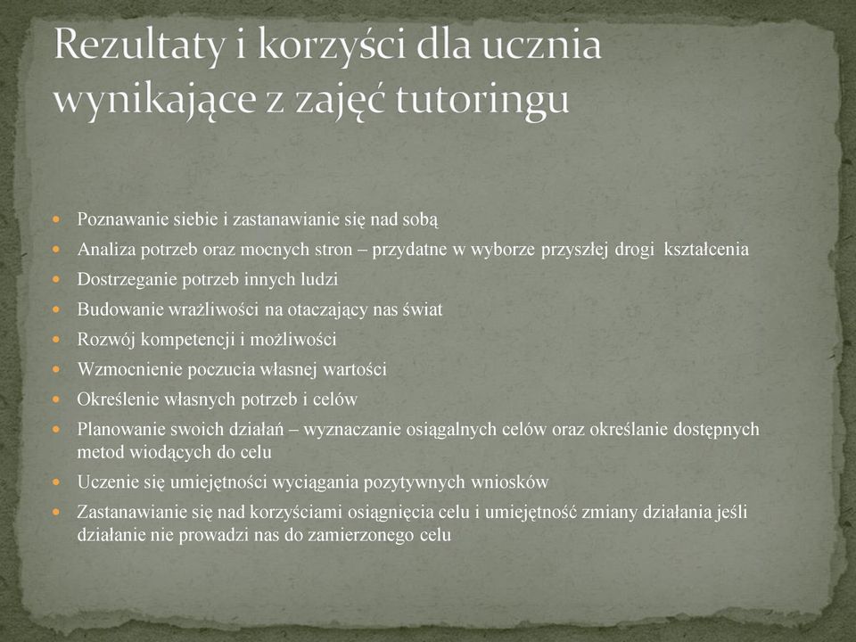 potrzeb i celów Planowanie swoich działań wyznaczanie osiągalnych celów oraz określanie dostępnych metod wiodących do celu Uczenie się umiejętności