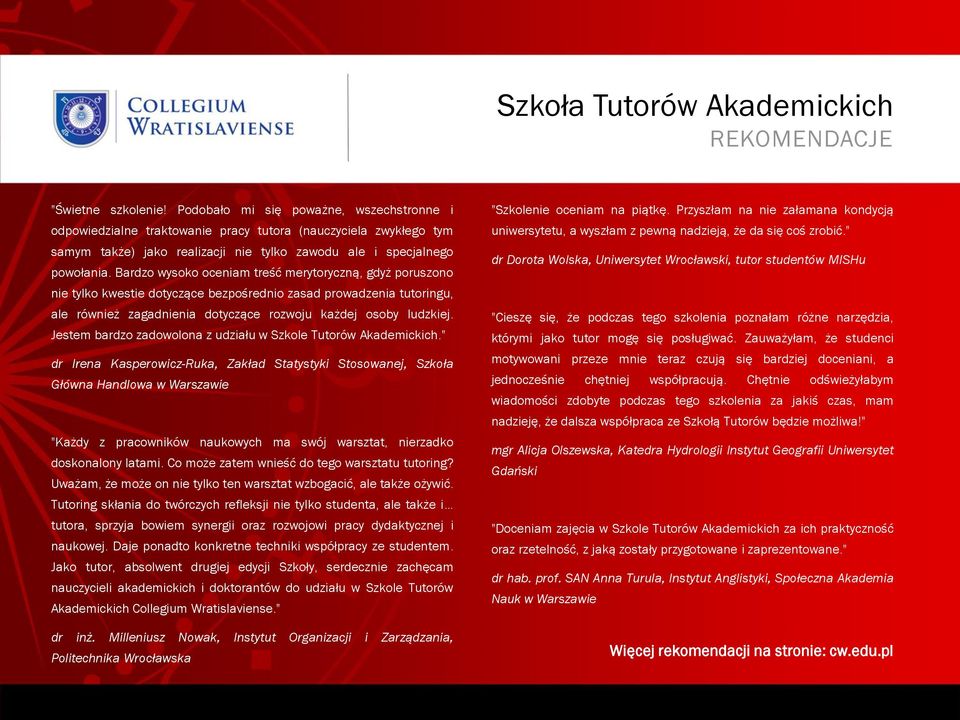 Bardzo wysoko oceniam treść merytoryczną, gdyż poruszono nie tylko kwestie dotyczące bezpośrednio zasad prowadzenia tutoringu, ale również zagadnienia dotyczące rozwoju każdej osoby ludzkiej.