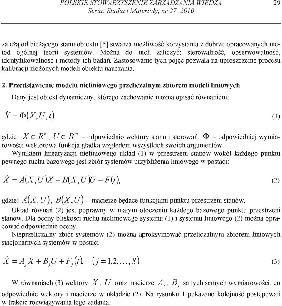 . Przedstawienie modelu nieliniowego przeliczalnym zbiorem modeli liniowych Dany est obiekt dynamiczny, którego zachowanie mo na opisa równaniem: ( X, U t) X = Φ, () n X R, m U R odpowiednio wektory