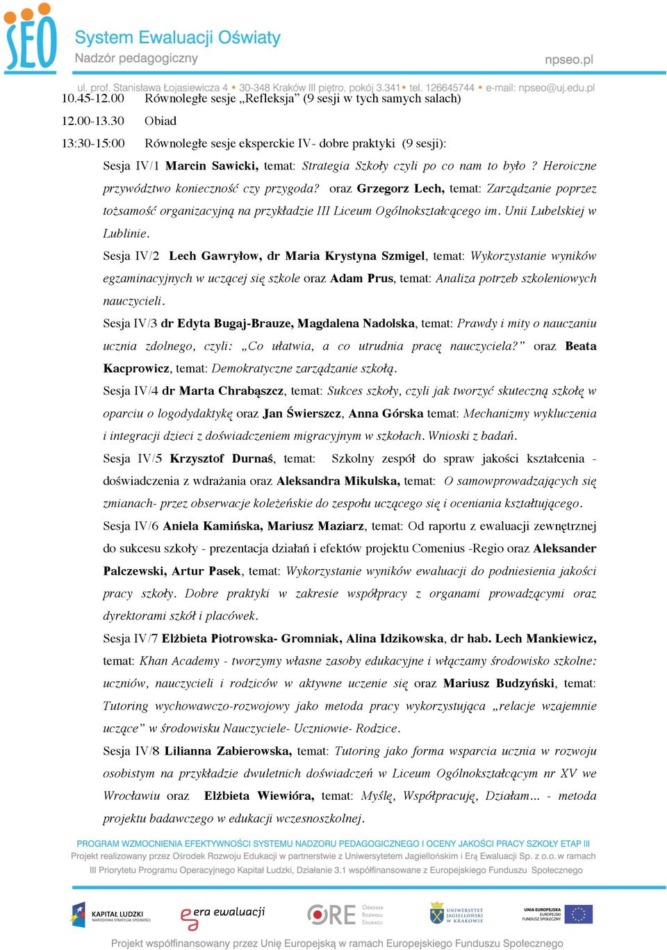 Heroiczne przywództwo konieczność czy przygoda? oraz Grzegorz Lech, temat: Zarządzanie poprzez tożsamość organizacyjną na przykładzie III Liceum Ogólnokształcącego im. Unii Lubelskiej w Lublinie.