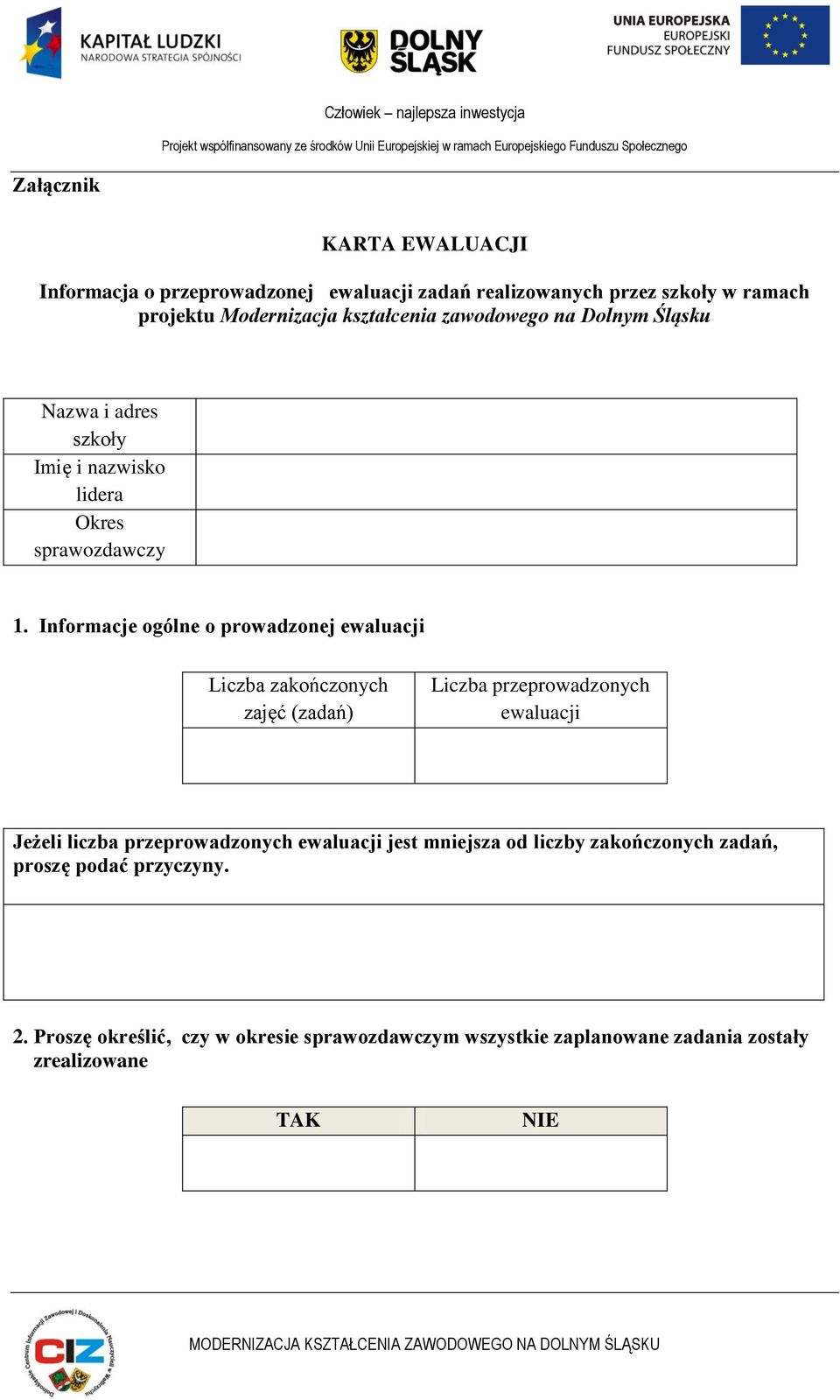 Informacje ogólne o prowadzonej ewaluacji Liczba zakończonych zajęć (zadań) Liczba przeprowadzonych ewaluacji Jeżeli liczba przeprowadzonych