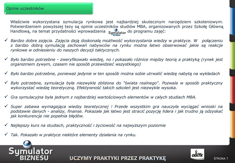 Zajęcia dają doskonałą możliwość wykorzystania wiedzy w praktyce.