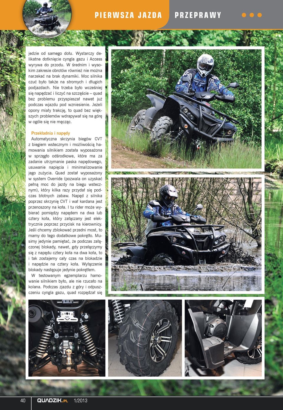 Jeżeli opony miały trakcję, to quad bez większych problemów wdrapywał się na górę w ogóle się nie męcząc.