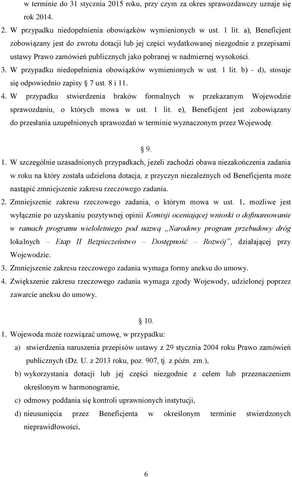 W przypadku niedopełnienia obowiązków wymienionych w ust. 1 lit. b) - d), stosuje się odpowiednio zapisy 7 ust. 8 i 11. 4.