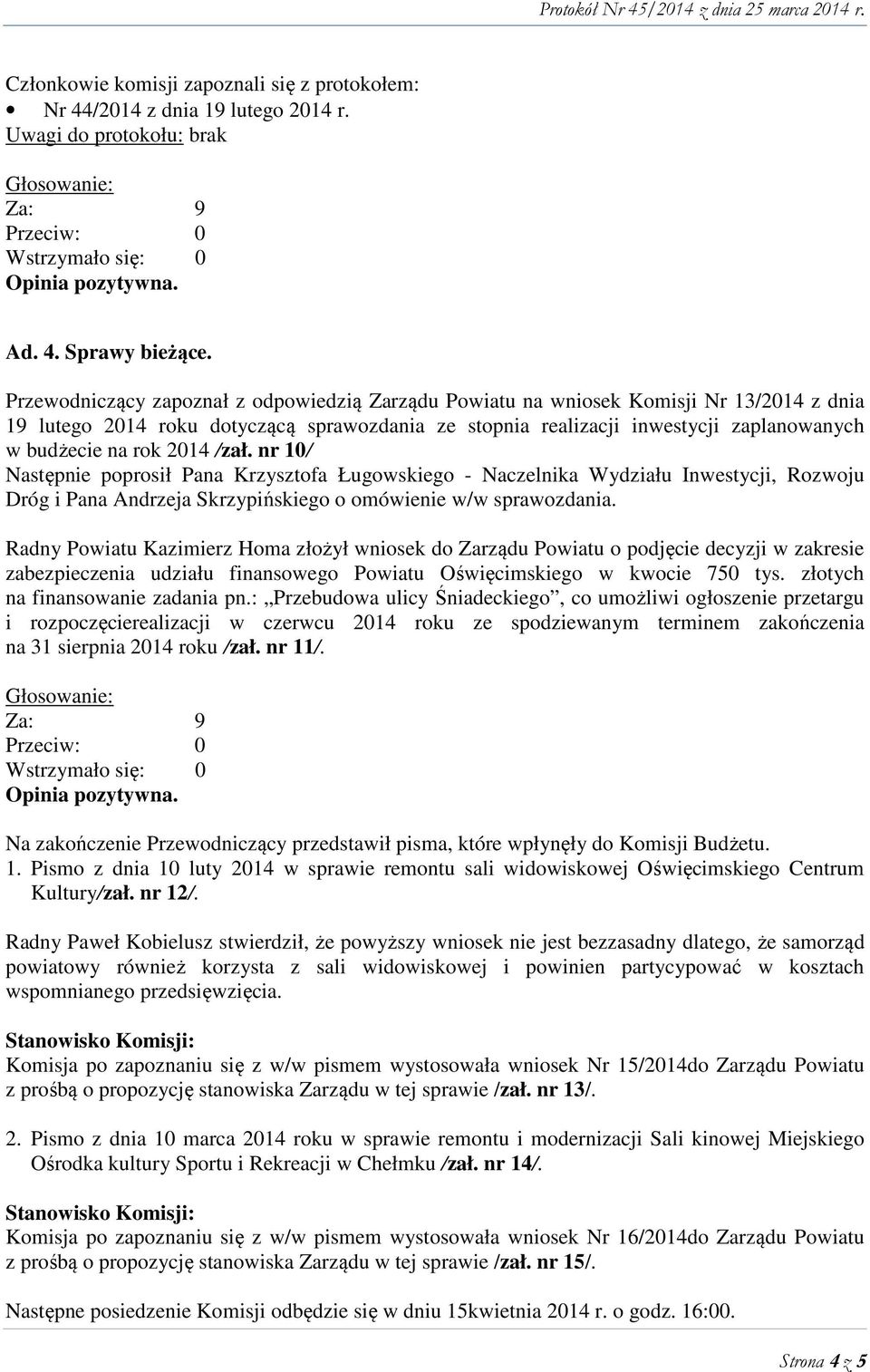 2014 /zał. nr 10/ Następnie poprosił Pana Krzysztofa Ługowskiego - Naczelnika Wydziału Inwestycji, Rozwoju Dróg i Pana Andrzeja Skrzypińskiego o omówienie w/w sprawozdania.