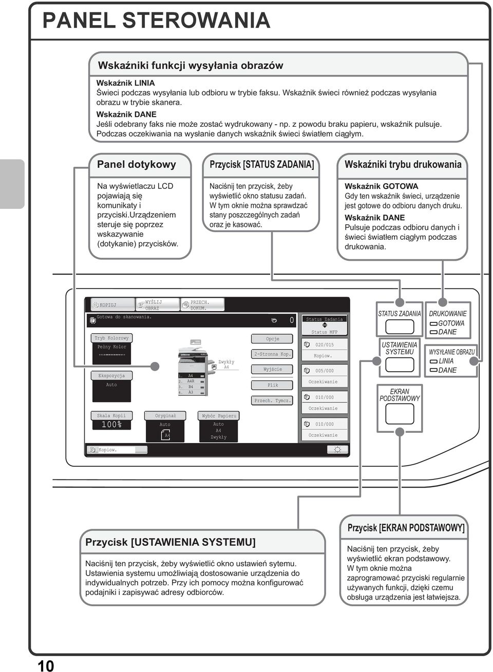 Panel dotykowy Na wyświetlaczu LCD pojawiają się komunikaty i przyciski.urządzeniem steruje się poprzez wskazywanie (dotykanie) przycisków.