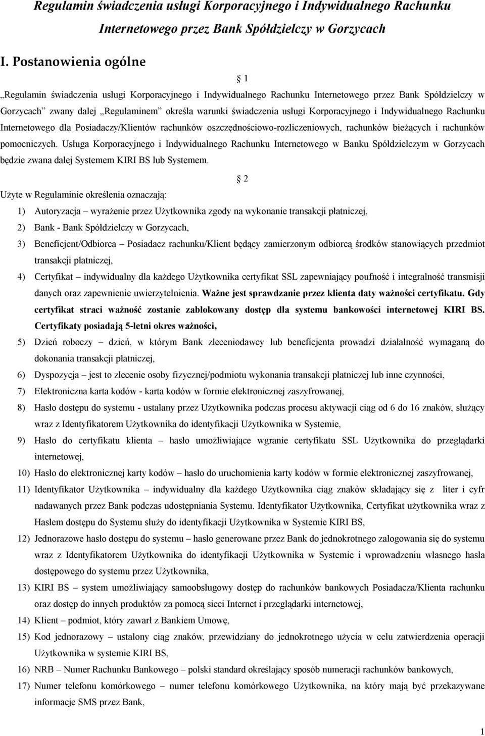 usługi Korporacyjnego i Indywidualnego Rachunku Internetowego dla Posiadaczy/Klientów rachunków oszczędnościowo-rozliczeniowych, rachunków bieżących i rachunków pomocniczych.