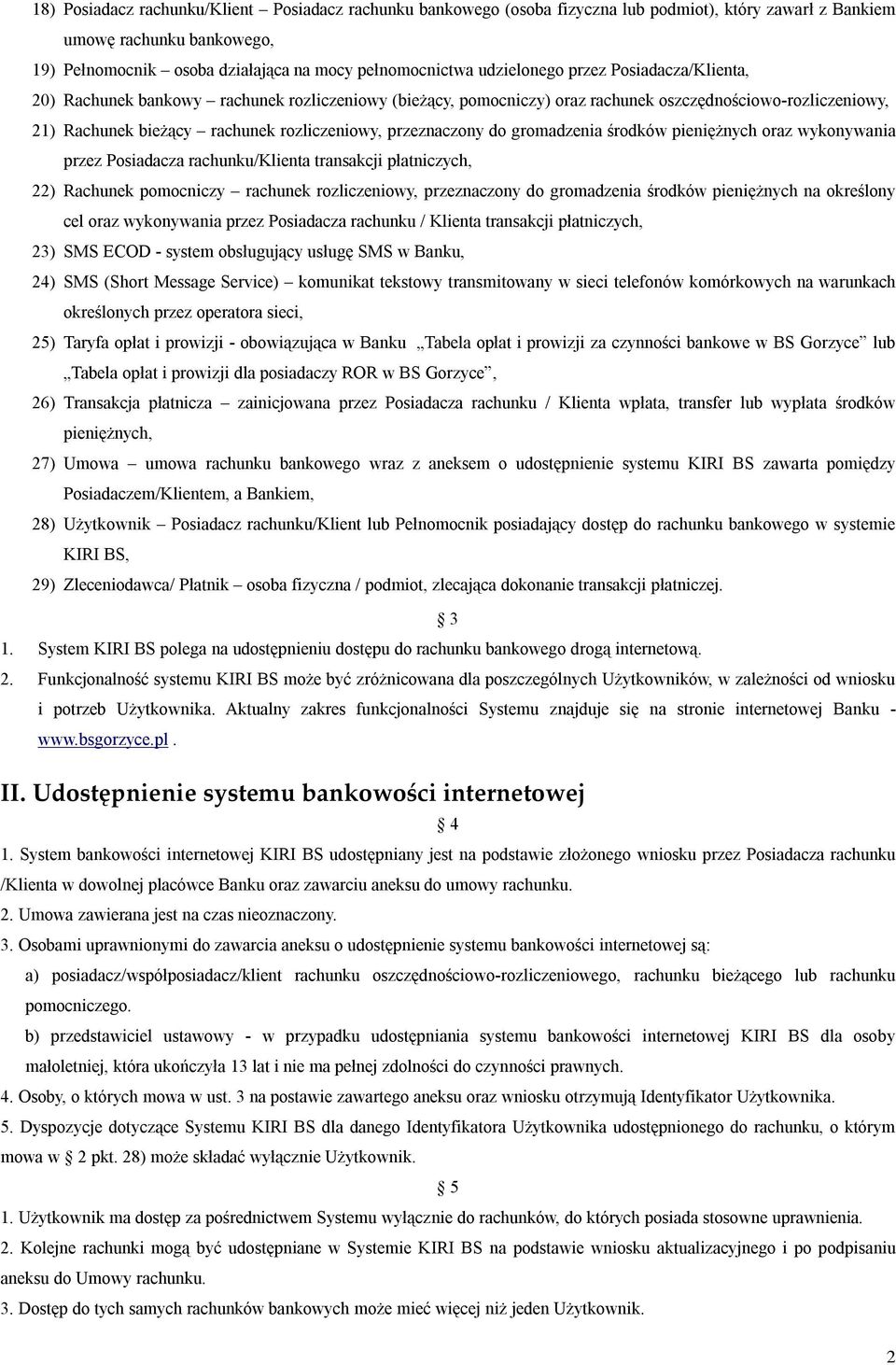 przeznaczony do gromadzenia środków pieniężnych oraz wykonywania przez Posiadacza rachunku/klienta transakcji płatniczych, 22) Rachunek pomocniczy rachunek rozliczeniowy, przeznaczony do gromadzenia