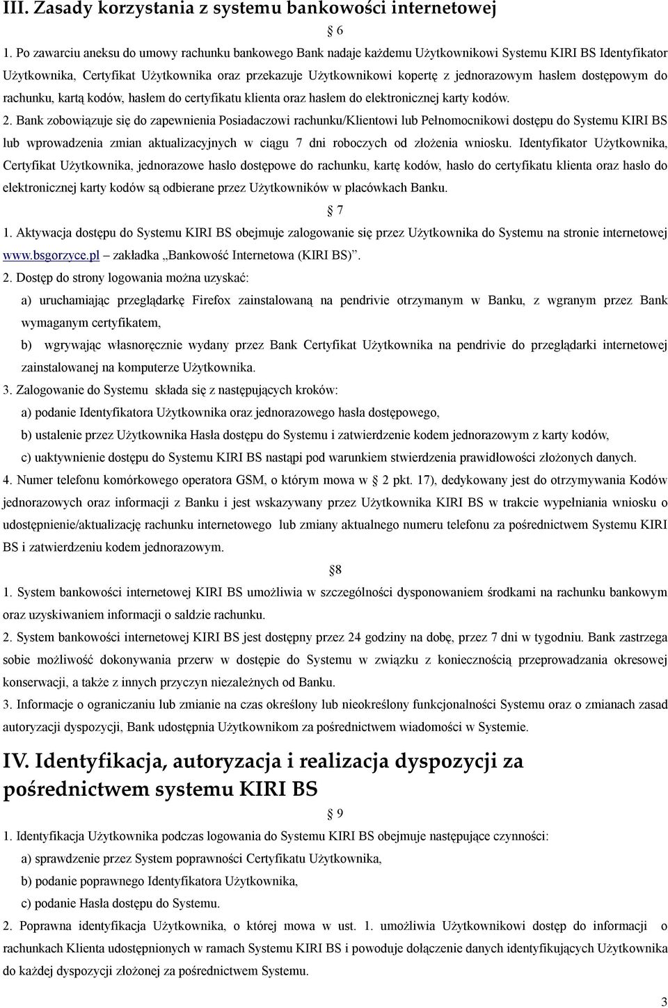 hasłem dostępowym do rachunku, kartą kodów, hasłem do certyfikatu klienta oraz hasłem do elektronicznej karty kodów. 2.