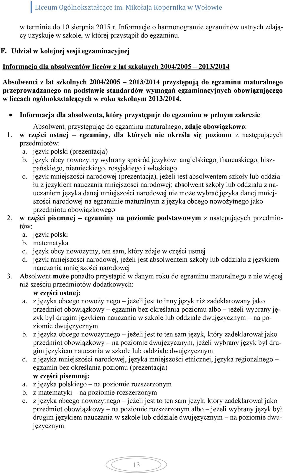 przeprowadzanego na podstawie standardów wymagań egzaminacyjnych obowiązującego w liceach ogólnokształcących w roku szkolnym 2013/2014.