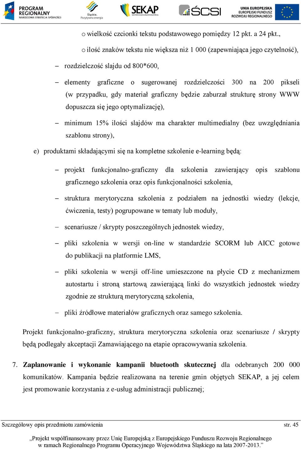 materiał graficzny będzie zaburzał strukturę strony WWW dopuszcza się jego optymalizację), minimum 15% ilości slajdów ma charakter multimedialny (bez uwzględniania szablonu strony), e) produktami
