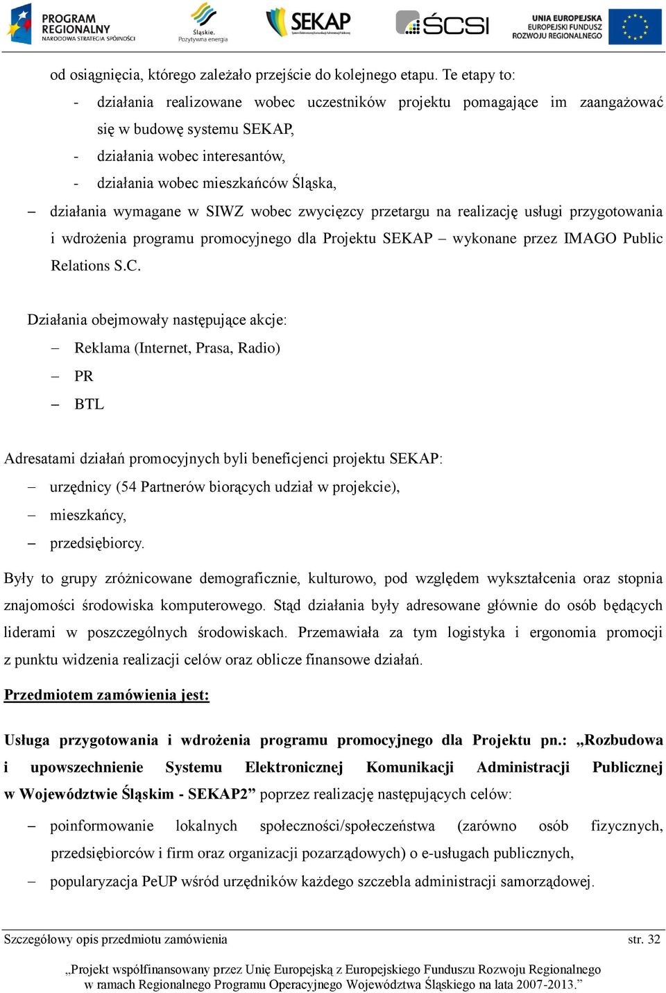 wymagane w SIWZ wobec zwycięzcy przetargu na realizację usługi przygotowania i wdrożenia programu promocyjnego dla Projektu SEKAP wykonane przez IMAGO Public Relations S.C.