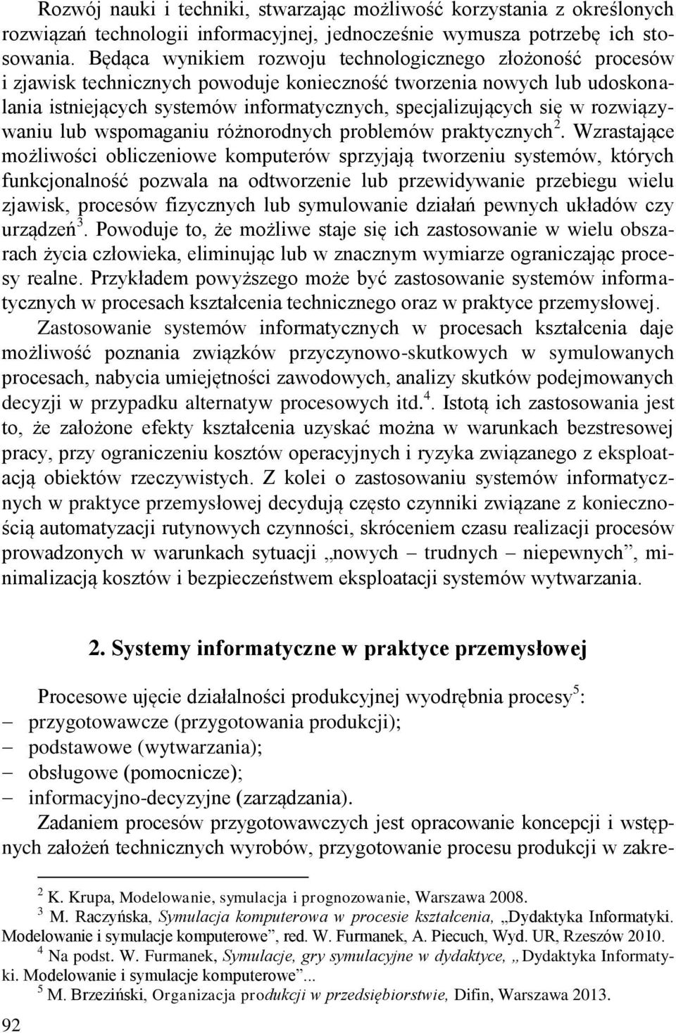 w rozwiązywaniu lub wspomaganiu różnorodnych problemów praktycznych 2.