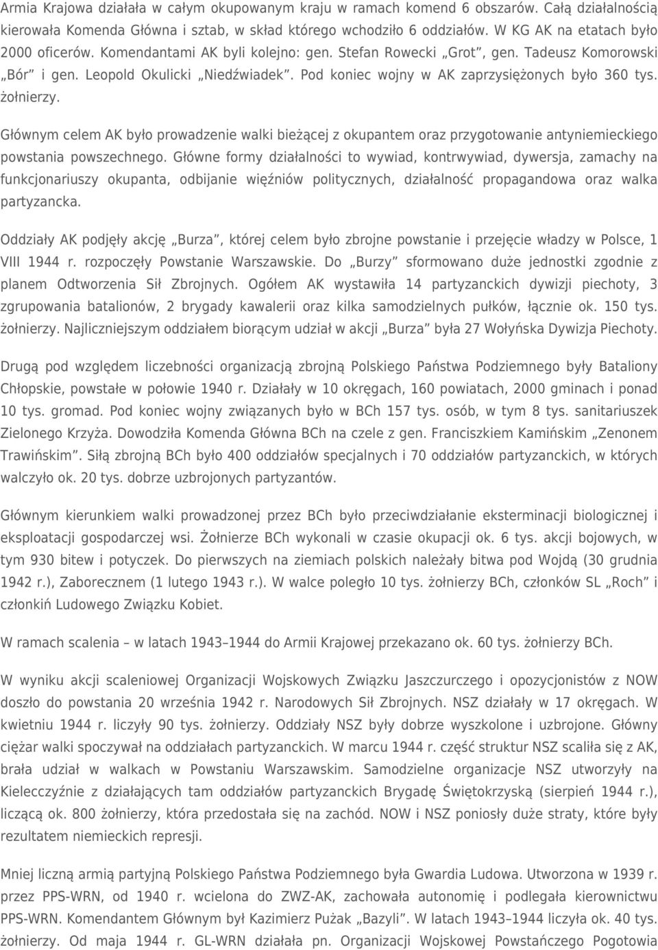 Pod koniec wojny w AK zaprzysiężonych było 360 tys. żołnierzy. Głównym celem AK było prowadzenie walki bieżącej z okupantem oraz przygotowanie antyniemieckiego powstania powszechnego.