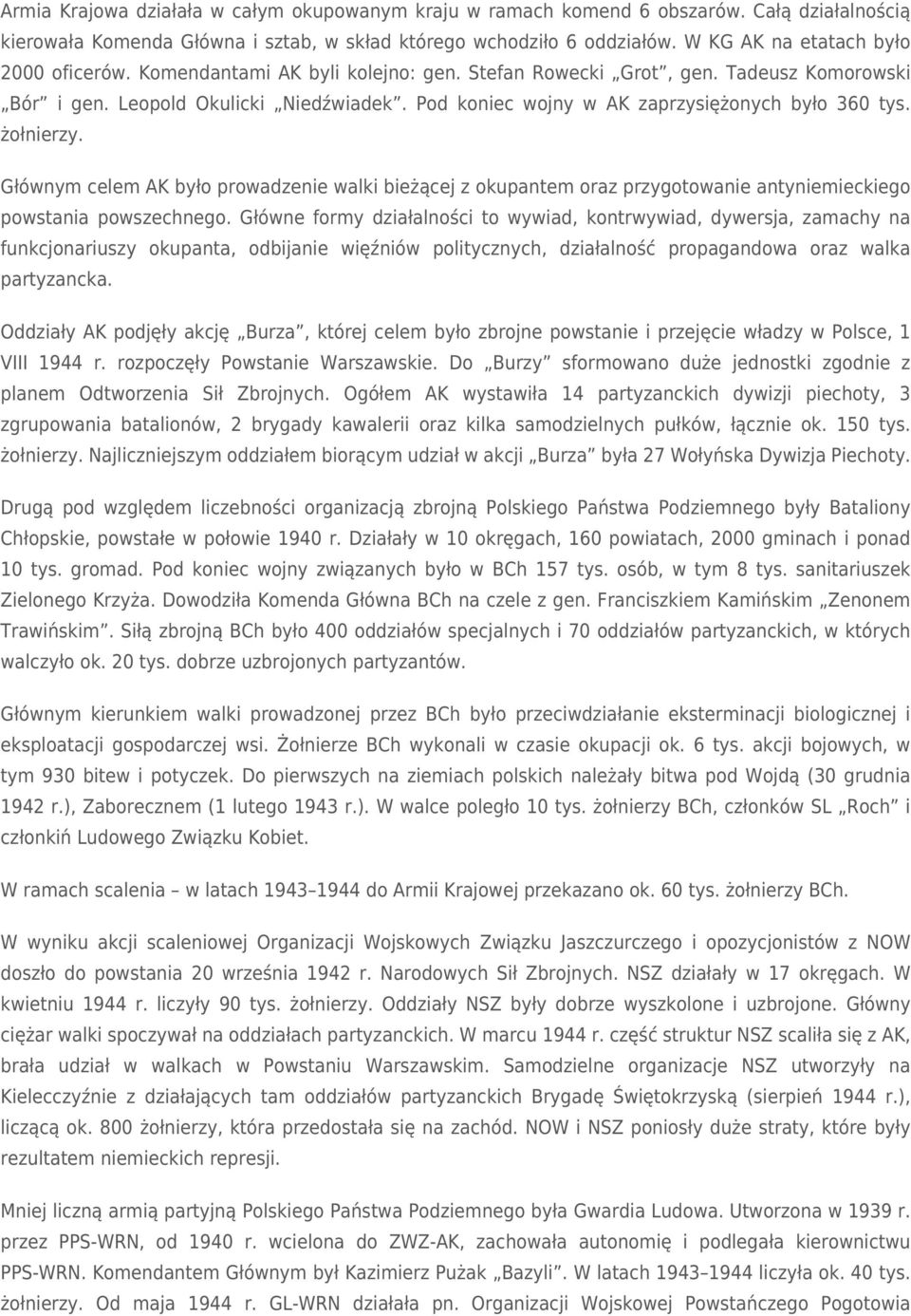 Pod koniec wojny w AK zaprzysiężonych było 360 tys. żołnierzy. Głównym celem AK było prowadzenie walki bieżącej z okupantem oraz przygotowanie antyniemieckiego powstania powszechnego.