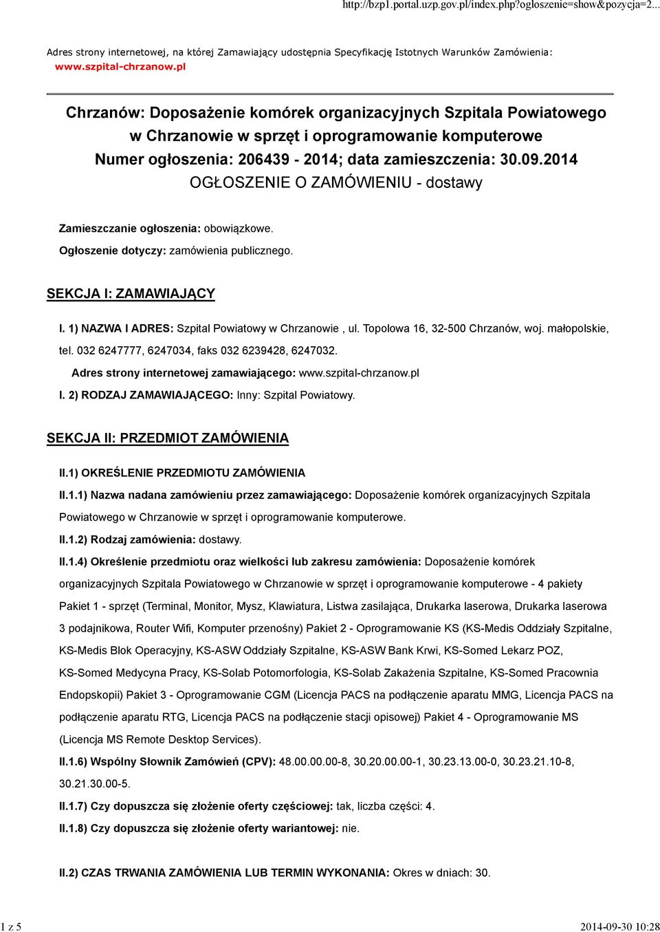 2014 OGŁOSZENIE O ZAMÓWIENIU - dostawy Zamieszczanie ogłoszenia: obowiązkowe. Ogłoszenie dotyczy: zamówienia publicznego. SEKCJA I: ZAMAWIAJĄCY I. 1) NAZWA I ADRES: Szpital Powiatowy w Chrzanowie, ul.