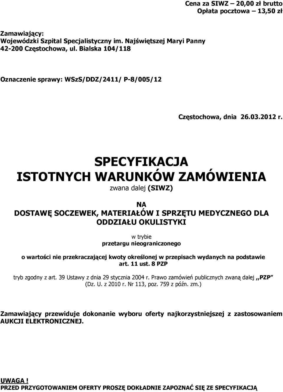 SPECYFIKACJA ISTOTNYCH WARUNKÓW ZAMÓWIENIA zwana dalej (SIWZ) NA DOSTAWĘ SOCZEWEK, MATERIAŁÓW I SPRZĘTU MEDYCZNEGO DLA ODDZIAŁU OKULISTYKI w trybie przetargu nieograniczonego o wartości nie