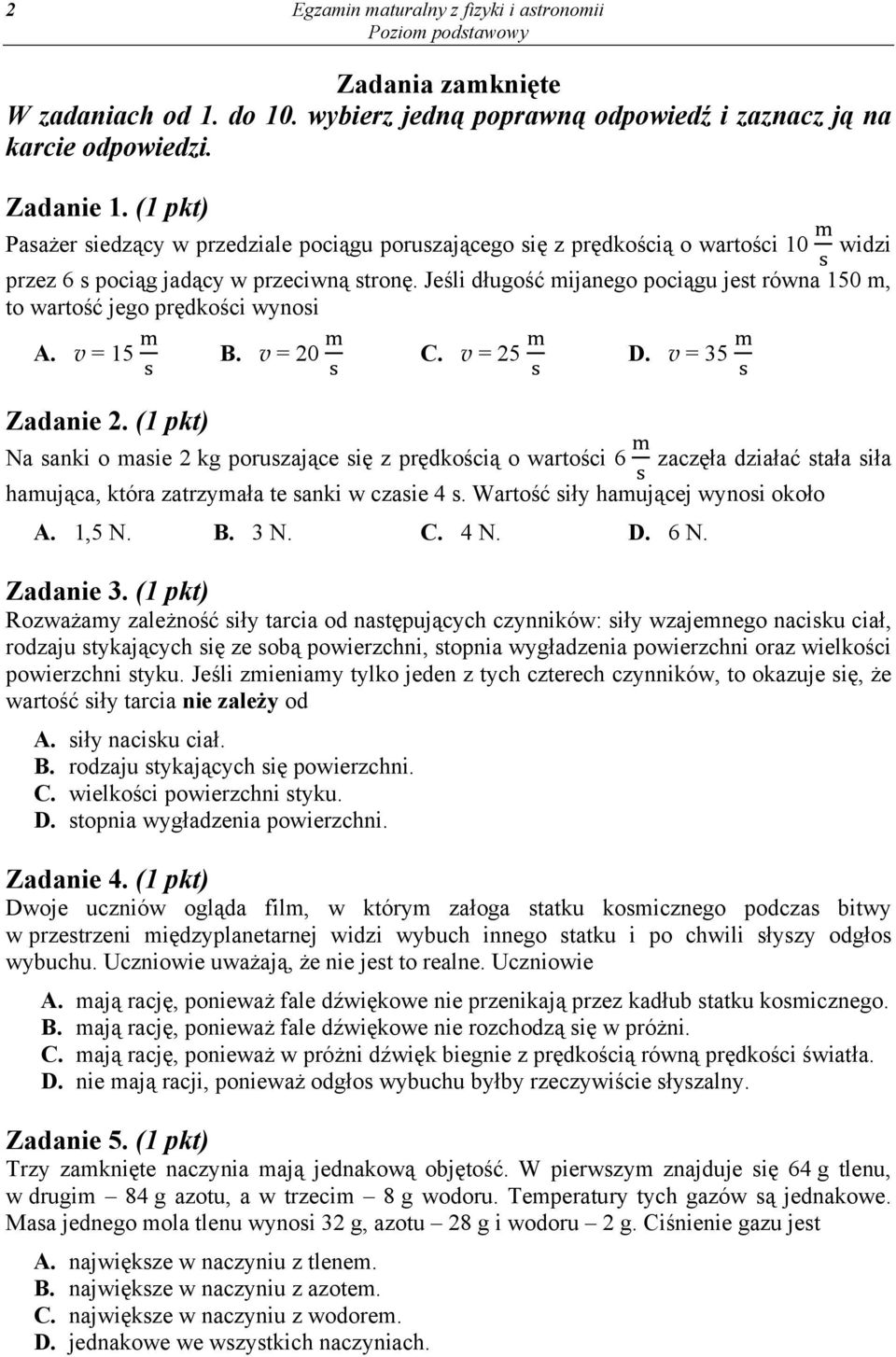 Jeśli długość mijanego pociągu jest równa 150 m, to wartość jego prędkości wynosi A. v = 15 B. v = 20 C. v = 25 D. v = 35 Zadanie 2.