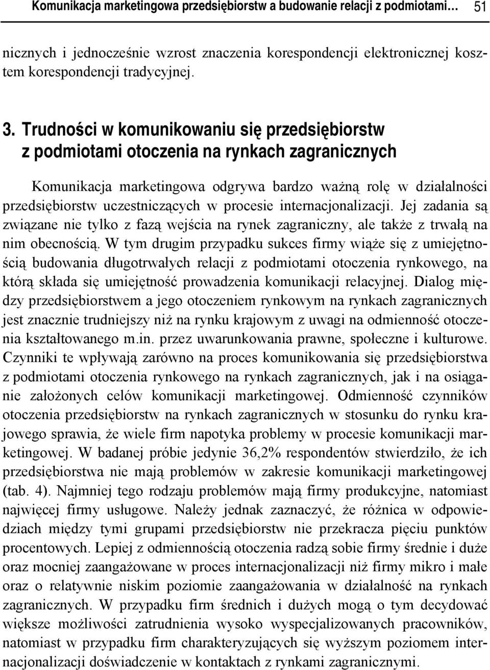 procesie internacjonalizacji. Jej zadania są związane nie tylko z fazą wejścia na rynek zagraniczny, ale także z trwałą na nim obecnością.