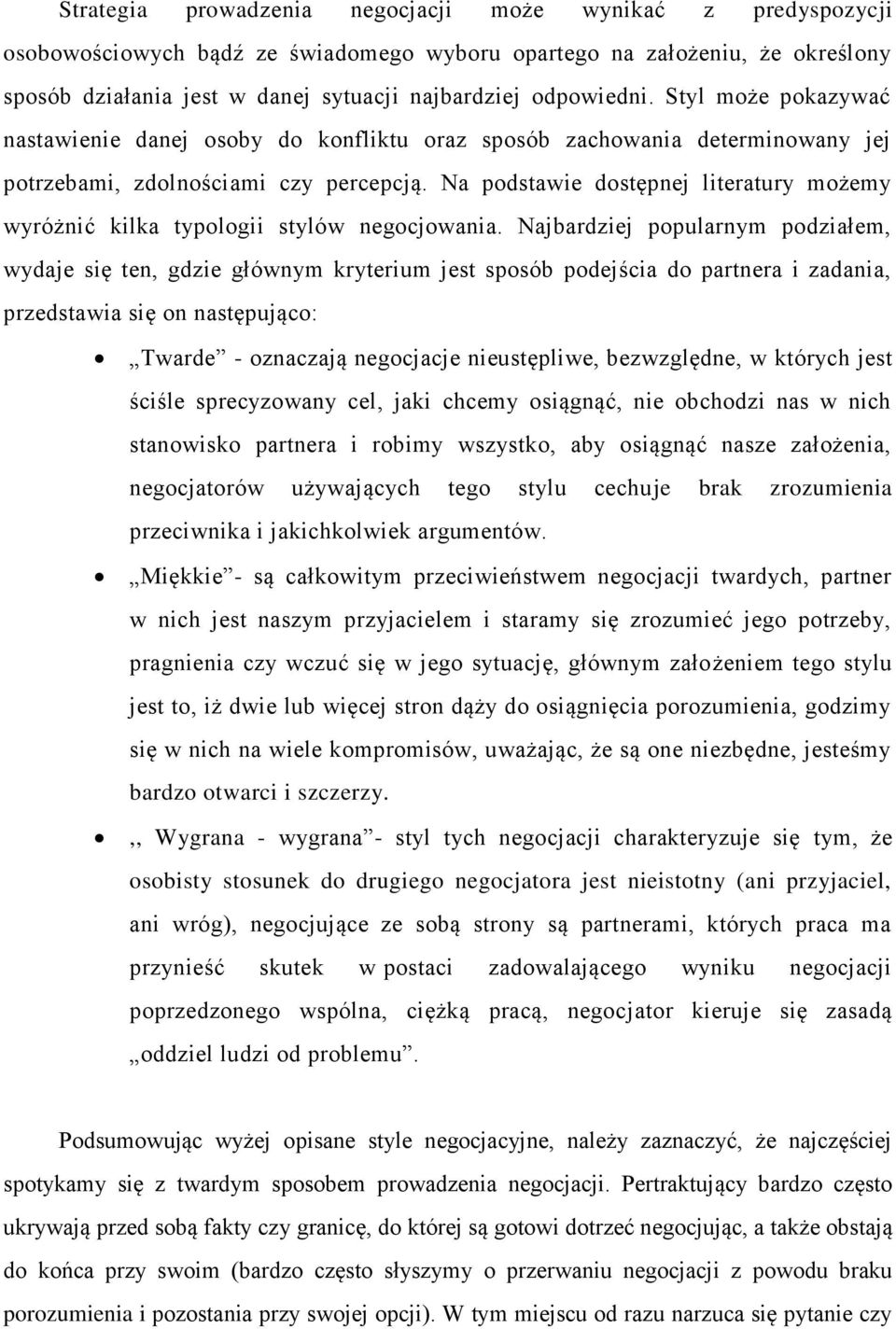 Na podstawie dostępnej literatury możemy wyróżnić kilka typologii stylów negocjowania.