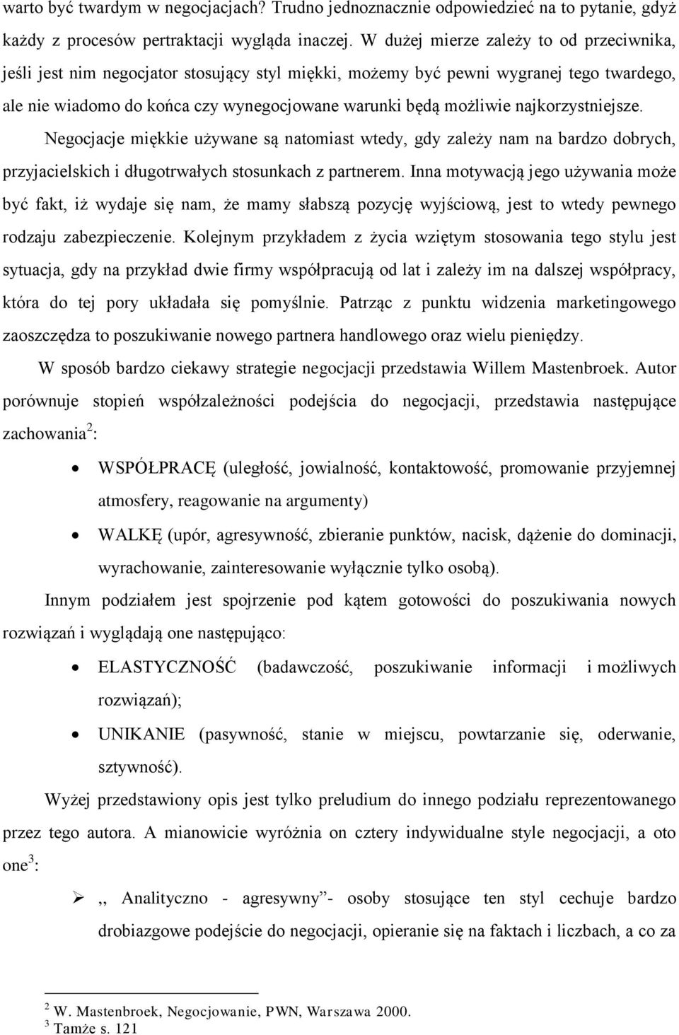 najkorzystniejsze. Negocjacje miękkie używane są natomiast wtedy, gdy zależy nam na bardzo dobrych, przyjacielskich i długotrwałych stosunkach z partnerem.