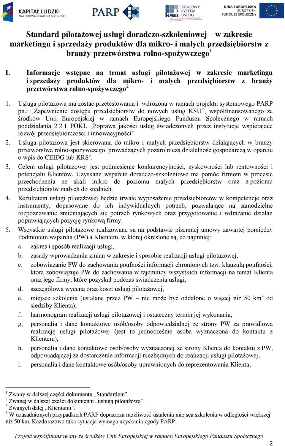 Usługa pilotażowa ma zostać przetestowania i wdrożona w ramach projektu systemowego PARP pn.