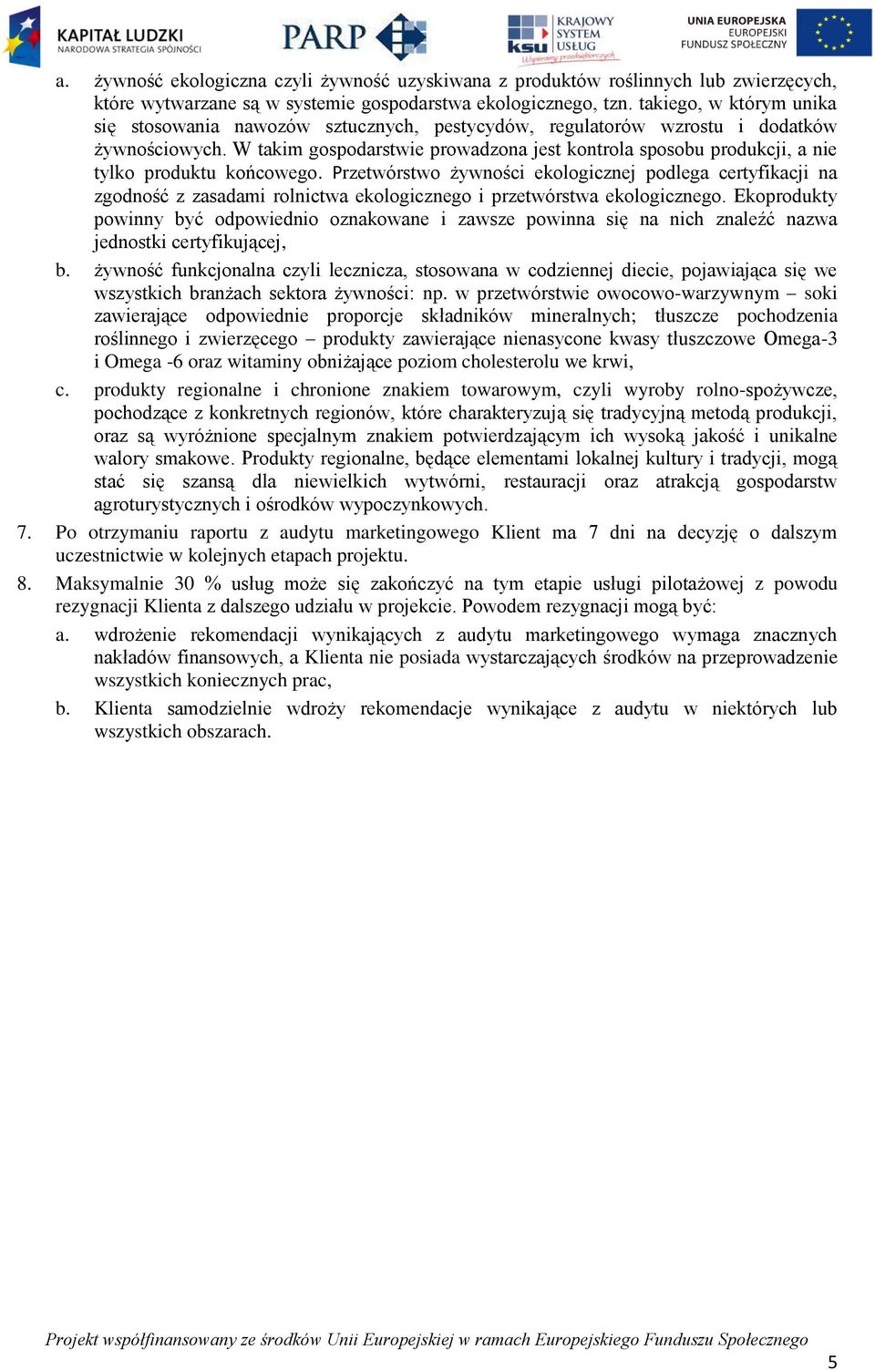 W takim gospodarstwie prowadzona jest kontrola sposobu produkcji, a nie tylko produktu końcowego.