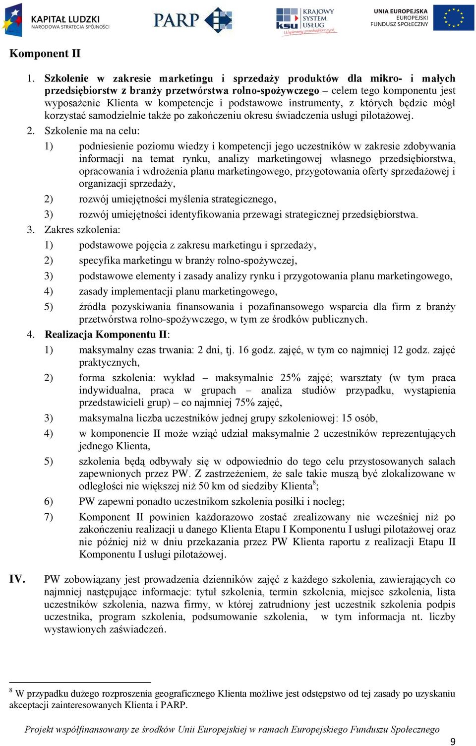 podstawowe instrumenty, z których będzie mógł korzystać samodzielnie także po zakończeniu okresu świadczenia usługi pilotażowej. 2.