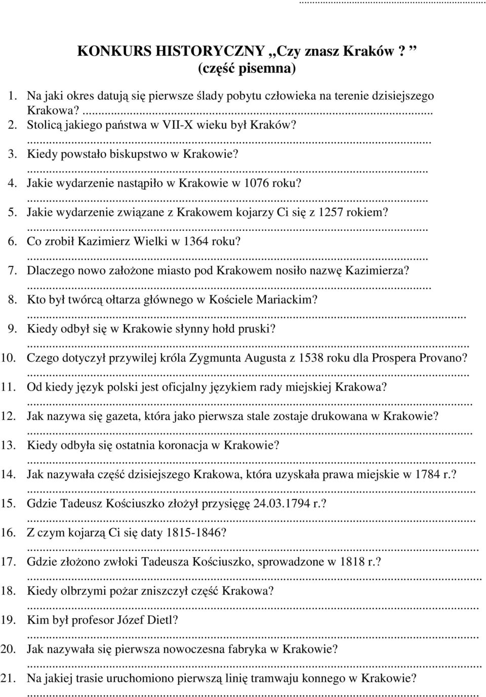 Jakie wydarzenie związane z Krakowem kojarzy Ci się z 1257 rokiem? 6. Co zrobił Kazimierz Wielki w 1364 roku? 7. Dlaczego nowo założone miasto pod Krakowem nosiło nazwę Kazimierza?. 8.