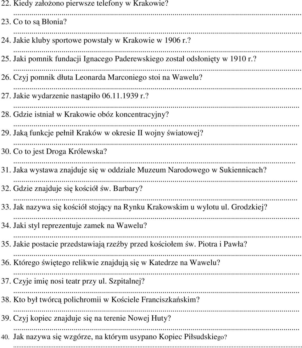 Gdzie istniał w Krakowie obóz koncentracyjny? 29. Jaką funkcje pełnił Kraków w okresie II wojny światowej? 30. Co to jest Droga Królewska?... 31.