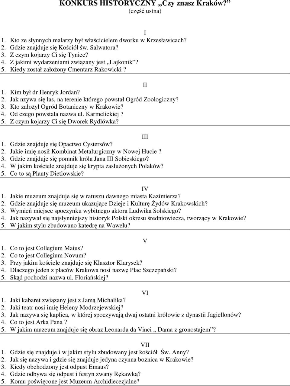 Kto założył Ogród Botaniczny w Krakowie? 4. Od czego powstała nazwa ul. Karmelickiej? 5. Z czym kojarzy Ci się Dworek Rydlówka? III 1. Gdzie znajduję się Opactwo Cystersów? 2.