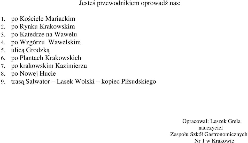 po Plantach Krakowskich 7. po krakowskim Kazimierzu 8. po Nowej Hucie 9.