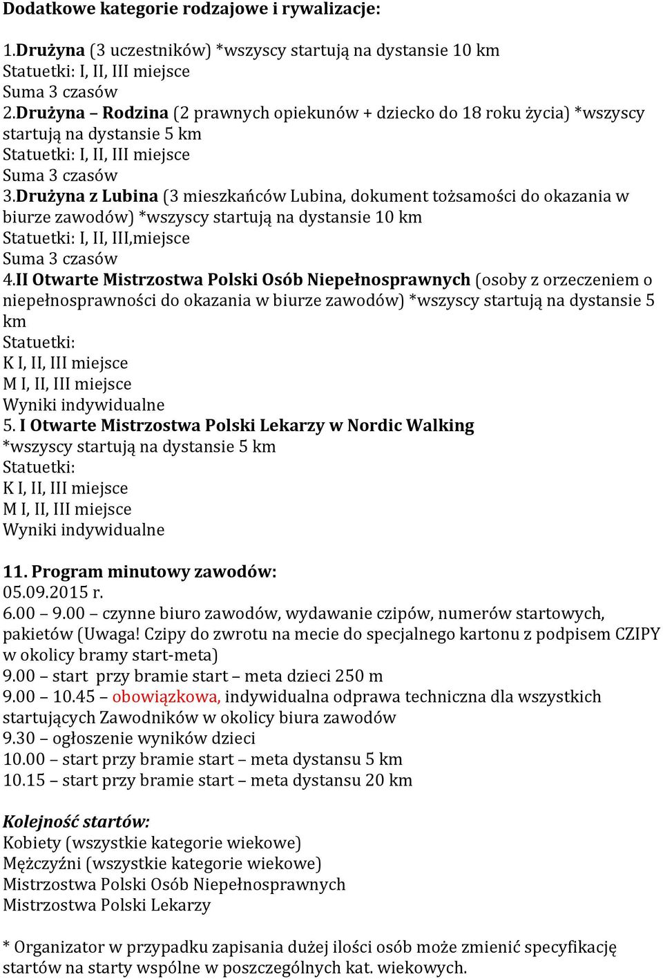 Drużyna z Lubina (3 mieszkańców Lubina, dokument tożsamości do okazania w biurze zawodów) *wszyscy startują na dystansie 10 km Statuetki: I, II, III,miejsce Suma 3 czasów 4.