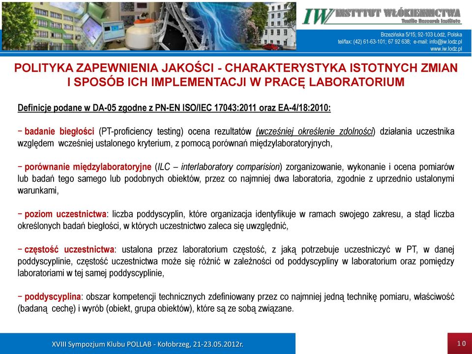 międzylaboratoryjne (ILC interlaboratory comparision) zorganizowanie, wykonanie i ocena pomiarów lub badań tego samego lub podobnych obiektów, przez co najmniej dwa laboratoria, zgodnie z uprzednio