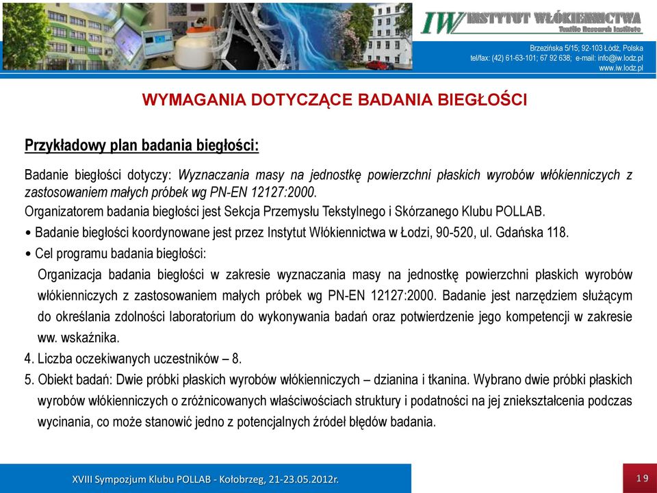 Badanie biegłości koordynowane jest przez Instytut Włókiennictwa w Łodzi, 90-520, ul. Gdańska 118.
